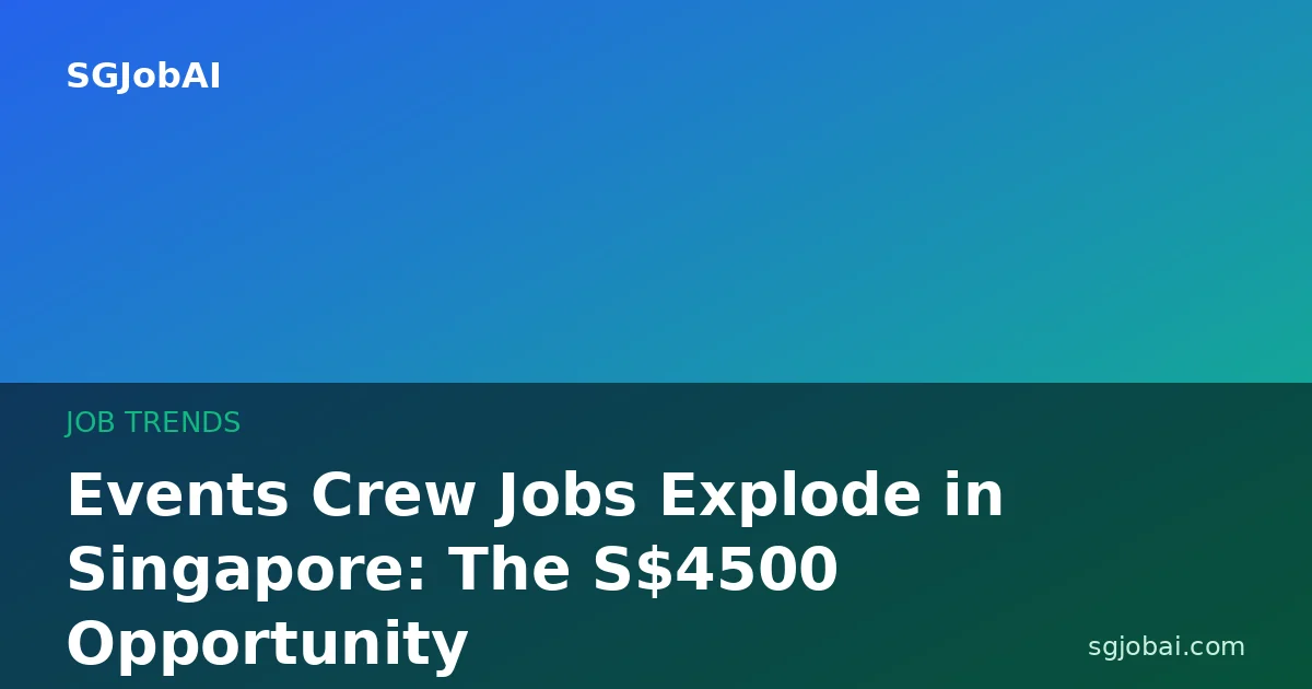 Events Crew Jobs Explode in Singapore: The S$4500 Opportunity