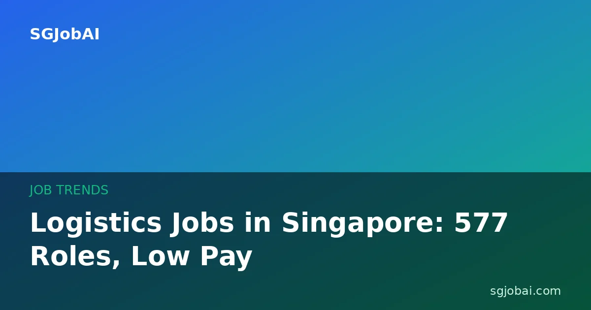 Logistics Jobs in Singapore: 577 Roles, Low Pay